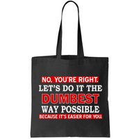 You're Right Let's Do The Dumbest Way Possible Humor Bag