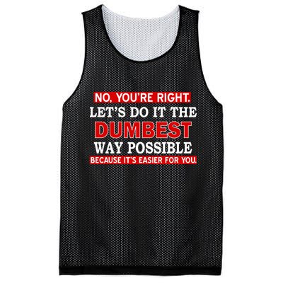 You're Right Let's Do The Dumbest Way Possible Humor Mesh Reversible Basketball Jersey Tank