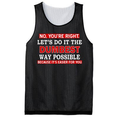 You're Right Let's Do The Dumbest Way Possible Humor Mesh Reversible Basketball Jersey Tank