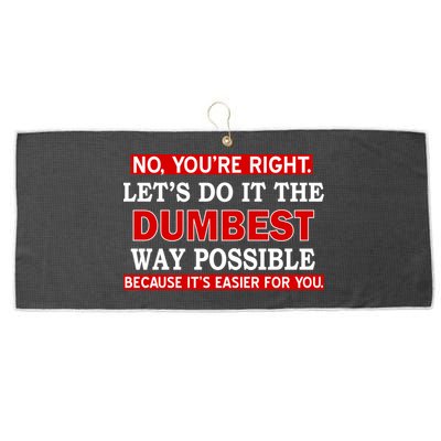 You're Right Let's Do The Dumbest Way Possible Humor Large Microfiber Waffle Golf Towel