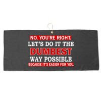 You're Right Let's Do The Dumbest Way Possible Humor Large Microfiber Waffle Golf Towel