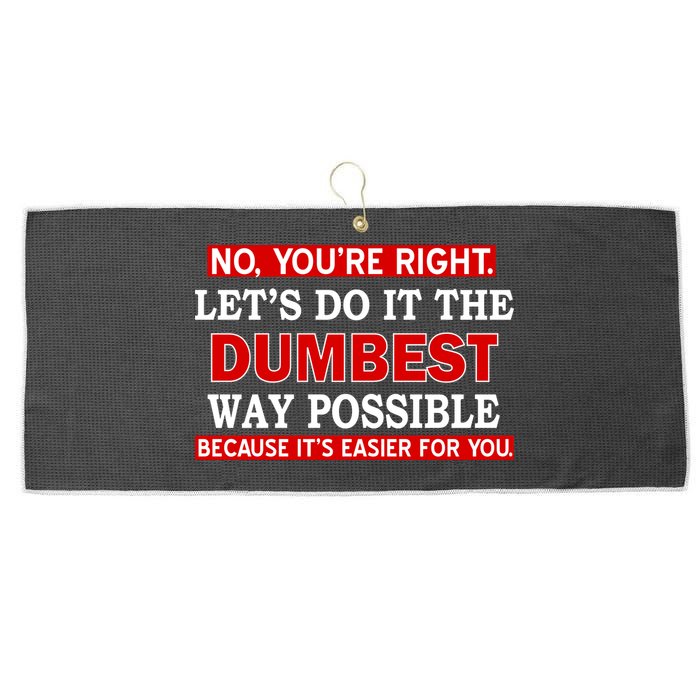 You're Right Let's Do The Dumbest Way Possible Humor Large Microfiber Waffle Golf Towel