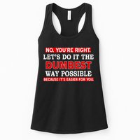 You're Right Let's Do The Dumbest Way Possible Humor Womens Tank Top