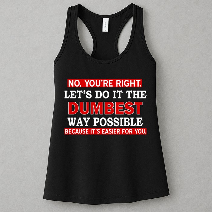 You're Right Let's Do The Dumbest Way Possible Humor Womens Tank Top