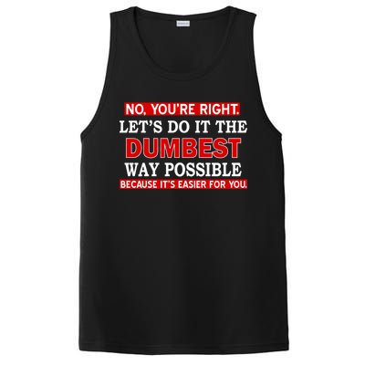 You're Right Let's Do The Dumbest Way Possible Humor PosiCharge Competitor Tank