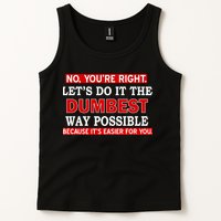 You're Right Let's Do The Dumbest Way Possible Humor Tank Top