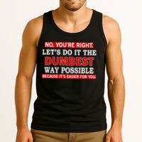 You're Right Let's Do The Dumbest Way Possible Humor Tank Top