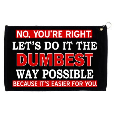 You're Right Let's Do The Dumbest Way Possible Humor Grommeted Golf Towel