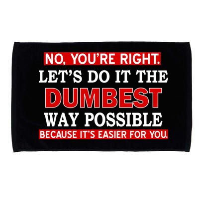 You're Right Let's Do The Dumbest Way Possible Humor Microfiber Hand Towel