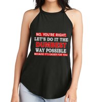 You're Right Let's Do The Dumbest Way Possible Humor Women's Perfect Tri Rocker Tank