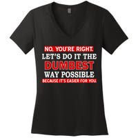You're Right Let's Do The Dumbest Way Possible Humor Women's V-Neck T-Shirt