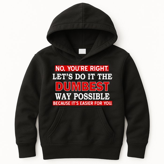 You're Right Let's Do The Dumbest Way Possible Humor Kids Hoodie