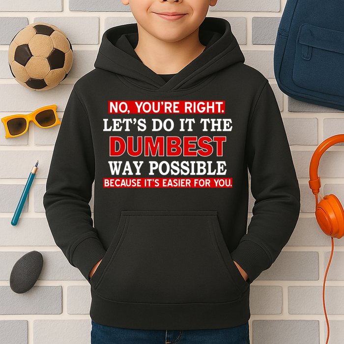 You're Right Let's Do The Dumbest Way Possible Humor Kids Hoodie