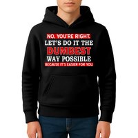 You're Right Let's Do The Dumbest Way Possible Humor Kids Hoodie