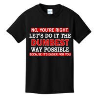 You're Right Let's Do The Dumbest Way Possible Humor Kids T-Shirt