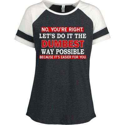 You're Right Let's Do The Dumbest Way Possible Humor Enza Ladies Jersey Colorblock Tee