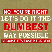 You're Right Let's Do The Dumbest Way Possible Humor Garment-Dyed Women's Muscle Tee