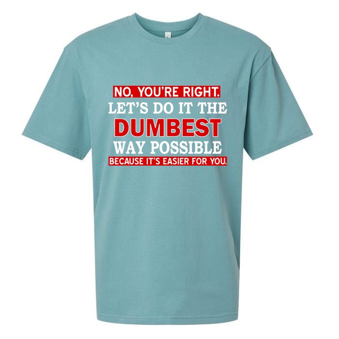 You're Right Let's Do The Dumbest Way Possible Humor Sueded Cloud Jersey T-Shirt