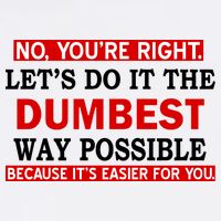 You're Right Let's Do The Dumbest Way Possible Humor Garment-Dyed Sweatshirt