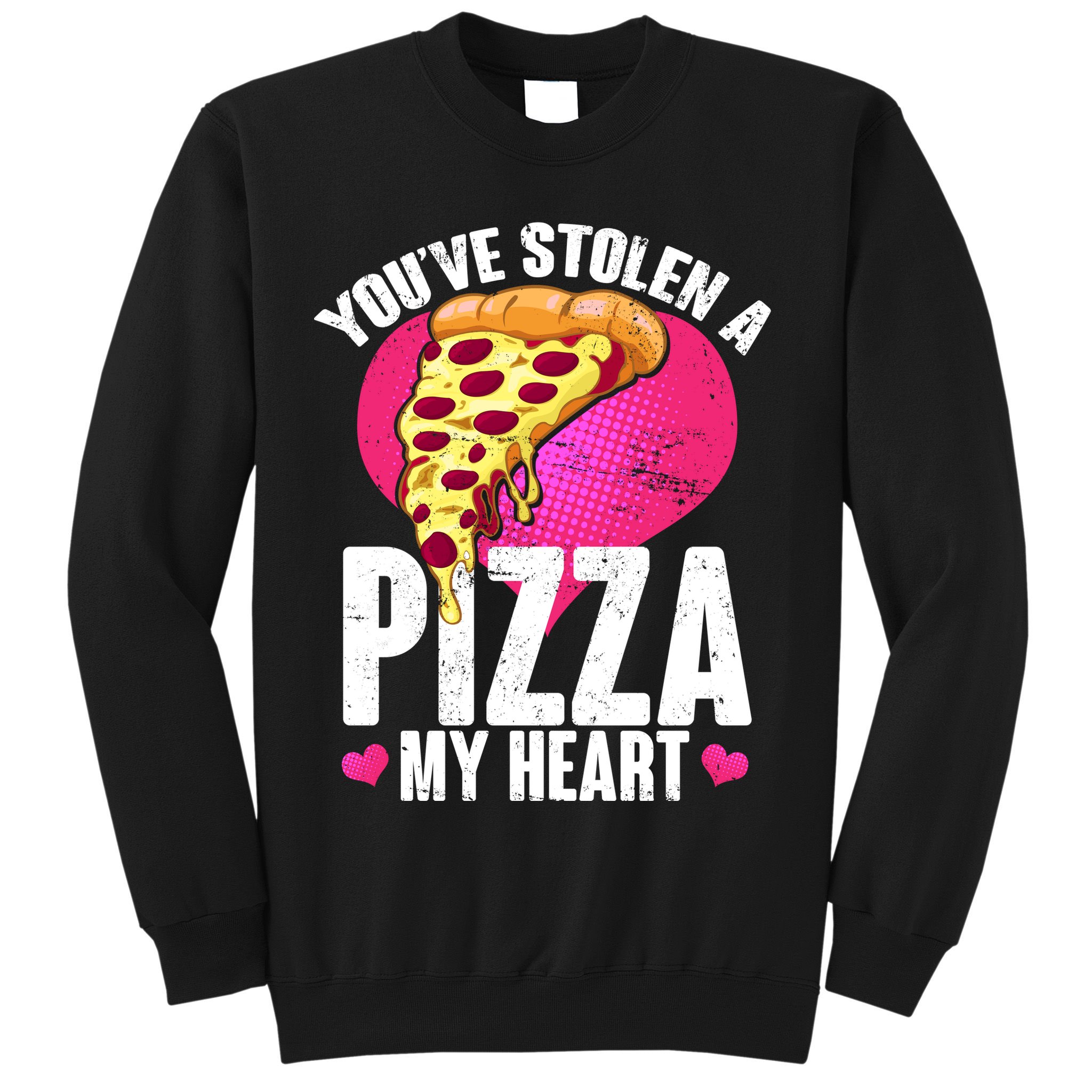 You've Stolen A Pizza My Heart Sweatshirt