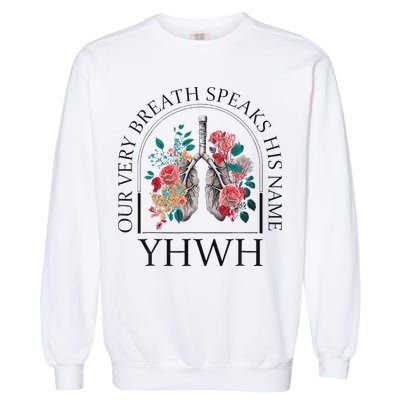 Yahweh Our Very Breath Speaks His Name Floral Lung Flowers Garment-Dyed Sweatshirt