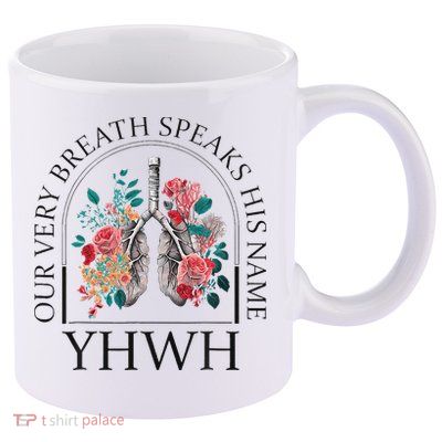 Yahweh Our Very Breath Speaks His Name Floral Lung Flowers 11oz C Handle Ceramic Mug