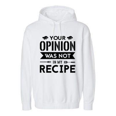 Your Opinion Was Not In My Recipe Funny Gift Cook Cooking Sous Gift Garment-Dyed Fleece Hoodie