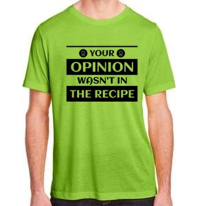 Your Opinion Wasnt In The Recipe Bakery Dessert Gift Adult ChromaSoft Performance T-Shirt