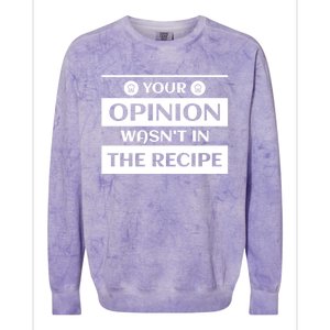 Your Opinion Wasnt In The Recipe Bakery Dessert Gift Colorblast Crewneck Sweatshirt