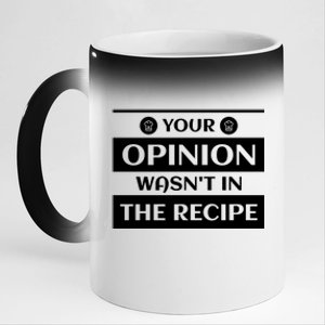 Your Opinion Wasnt In The Recipe Bakery Dessert Gift 11oz Black Color Changing Mug