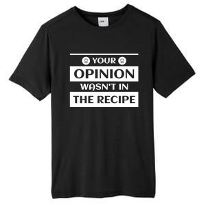 Your Opinion Wasnt In The Recipe Bakery Dessert Gift Tall Fusion ChromaSoft Performance T-Shirt