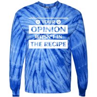 Your Opinion Wasnt In The Recipe Bakery Dessert Gift Tie-Dye Long Sleeve Shirt