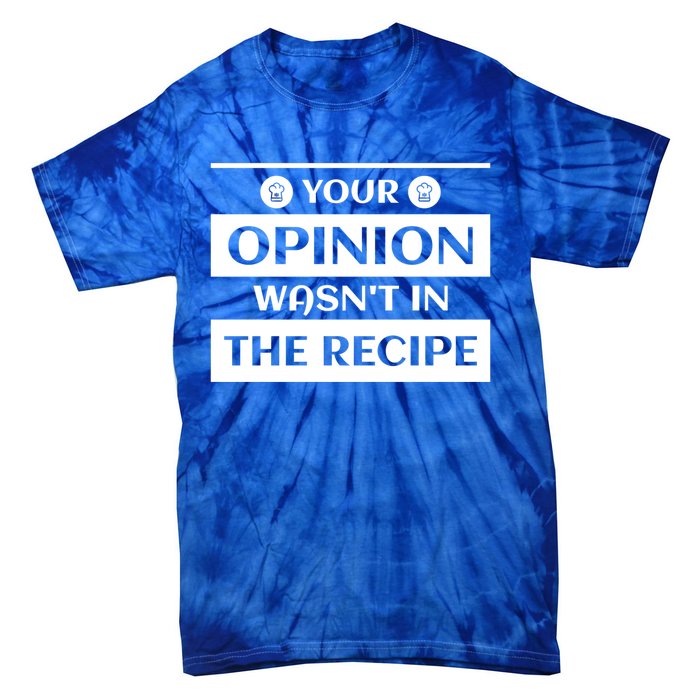 Your Opinion Wasnt In The Recipe Bakery Dessert Gift Tie-Dye T-Shirt