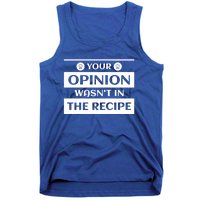 Your Opinion Wasnt In The Recipe Bakery Dessert Gift Tank Top