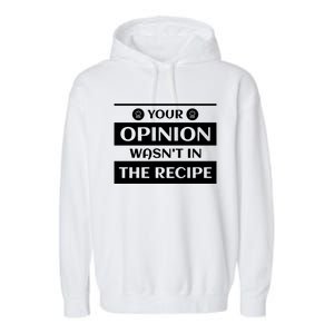 Your Opinion Wasnt In The Recipe Bakery Dessert Gift Garment-Dyed Fleece Hoodie