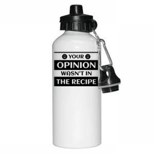 Your Opinion Wasnt In The Recipe Bakery Dessert Gift Aluminum Water Bottle