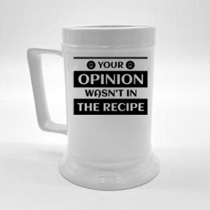 Your Opinion Wasnt In The Recipe Bakery Dessert Gift Beer Stein