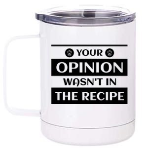 Your Opinion Wasnt In The Recipe Bakery Dessert Gift 12 oz Stainless Steel Tumbler Cup