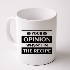 Your Opinion Wasnt In The Recipe Bakery Dessert Gift Coffee Mug