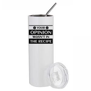 Your Opinion Wasnt In The Recipe Bakery Dessert Gift Stainless Steel Tumbler