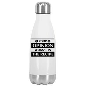 Your Opinion Wasnt In The Recipe Bakery Dessert Gift Stainless Steel Insulated Water Bottle