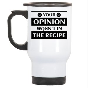 Your Opinion Wasnt In The Recipe Bakery Dessert Gift Stainless Steel Travel Mug