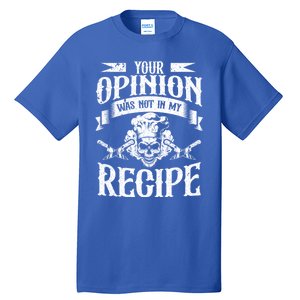 Your Opinion Was Not In My Recipe Gift Tall T-Shirt