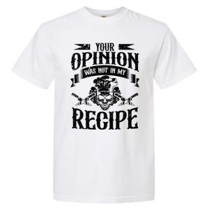 Your Opinion Was Not In My Recipe Gift Garment-Dyed Heavyweight T-Shirt