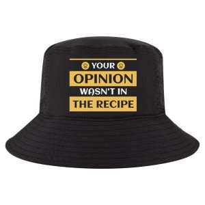 Your Opinion Wasnt In The Recipe Bakery Dessert Gift Cool Comfort Performance Bucket Hat