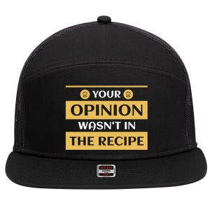 Your Opinion Wasnt In The Recipe Bakery Dessert Gift 7 Panel Mesh Trucker Snapback Hat