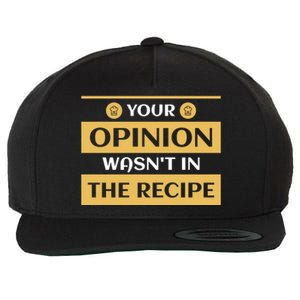 Your Opinion Wasnt In The Recipe Bakery Dessert Gift Wool Snapback Cap