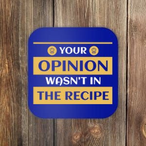 Your Opinion Wasnt In The Recipe Bakery Dessert Gift Coaster