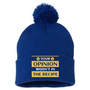 Your Opinion Wasnt In The Recipe Bakery Dessert Gift Pom Pom 12in Knit Beanie