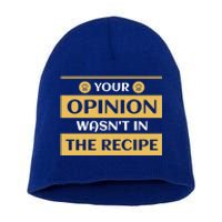 Your Opinion Wasnt In The Recipe Bakery Dessert Gift Short Acrylic Beanie